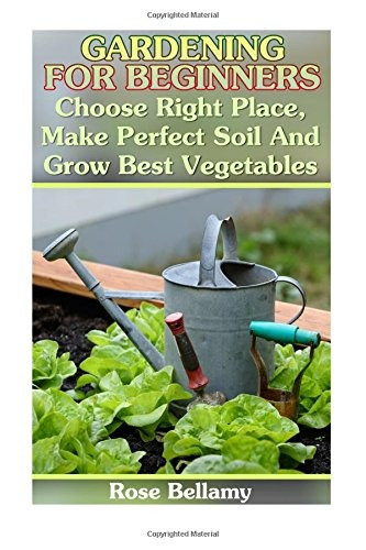 Gardening For Beginners Choose Right Place, Make Perfect Soi