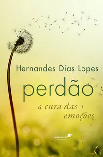 Perdão a cura das emoções, de Lopes, Hernandes Dias. Editora Hagnos Ltda, capa mole em português, 2015