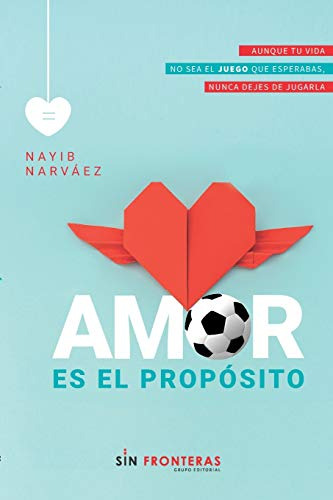 Amor Es El Proposito: Aunque Tu Vida No Sea El Juego Que Esp