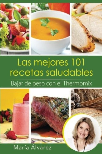 Libro : Las Mejores 101 Recetas Saludables. Bajar De Peso. 