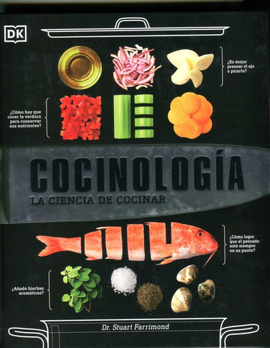 Cocinologia : La Ciencia de Cocinar, de Dr Stuart Farrimond. Editorial DK Publishing Dorling Kindersley, tapa dura en español, 2021