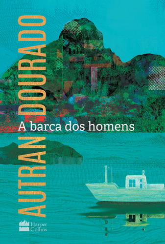 A barca dos homens, de Autran Dourado. Editora HarperCollins, capa mole, edição 1 em português, 2023