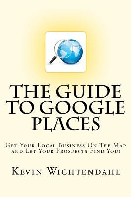 Libro The Guide To Google Places: Get Your Local Business...