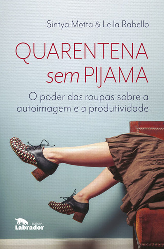 Quarentena sem pijama: O poder das roupas sobre a autoimagem e a produtividade, de Motta, Sintya. Editora Labrador Ltda, capa mole em português, 2021