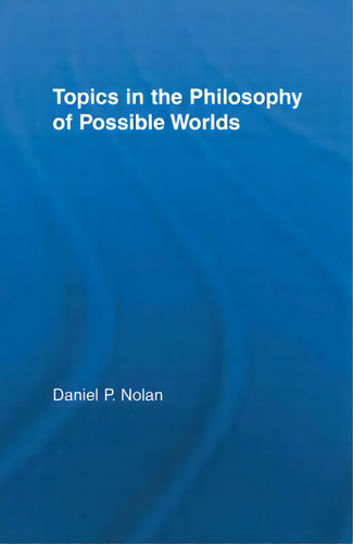 Topics In The Philosophy Of Possible Worlds, De Nolan, Daniel., Vol. 1. Editorial Routledge, Tapa Blanda En Inglés
