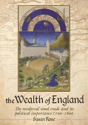 The Wealth Of England : The Medieval Wool Trade And Its Pol, De Susan Rose. Editorial Oxbow Books En Inglés