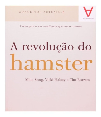 Revolucao Do Hamster, A: Revolucao Do Hamster, A, De Song, Mike / Halsey, Vicki / Burress, Tim. Editora Actual Editora, Capa Mole, Edição 1 Em Português