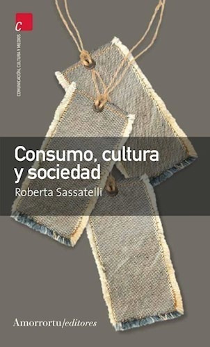 Consumo  Cultura Y Sociedad De Roberta Sassate, De Roberta Sassatelli. Editorial Amorrortu Editores En Español