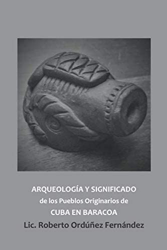 Libro: Arqueología Y De Los Pueblos De Cuba En Baracoa (span