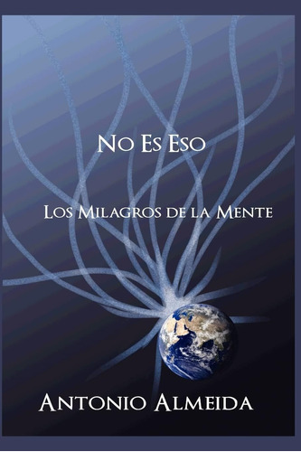 Libro No Es Eso Los Milagros De La Mente (spanish Edition)