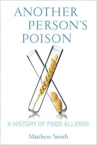 Another Person's Poison : A History Of Food Allergy, De Matthew Smith. Editorial Columbia University Press, Tapa Dura En Inglés