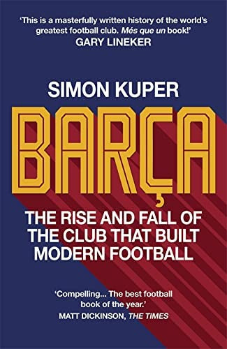 Barça: The Rise And Fall Of The Club That Built Modern Football Winner Of The Football Book Of The Year 2022, De Kuper, Simon. Editorial Short Books, Tapa Dura En Inglés