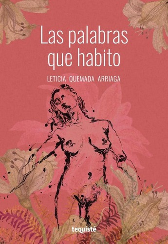 Las Palabras Que Habito, De Leticia Quemada Arriaga. Editorial Tequiste, Tapa Blanda En Español, 2023