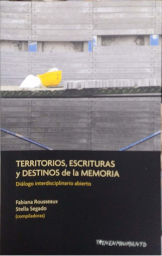 Territorios, Escrituras Y Destino De La Memoria, De Fabiana Rousseaux. Editorial Trenenmovimiento, Tapa Blanda, Edición 1 En Español