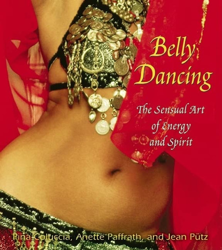 Libro:  Belly Dancing: The Sensual Art Of Energy And Spirit