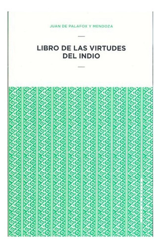 LIBRO DE LAS VIRTUDES DEL INDIO, de Palafox Y Mendoza, Juan De. Editorial EDUCAL, tapa pasta blanda, edición 1 en español, 2016