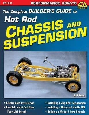 The Complete Builder's Guide To Hot Rod Chassis & Suspens...
