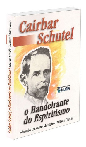 Cairbar Schutel - O Bandeirante Do Espiritismo