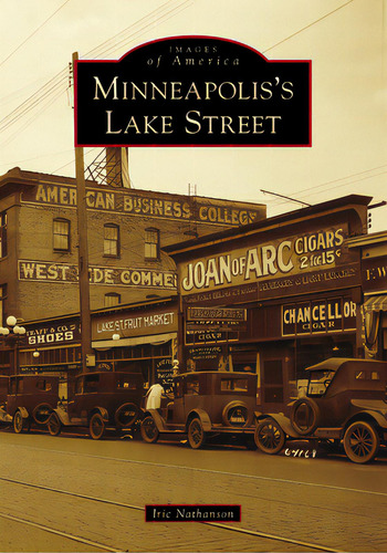Minneapolis's Lake Street, De Nathanson, Iric. Images Of America, Vol. 1. Editorial Arcadia Pub (sc), Tapa Blanda En Inglés