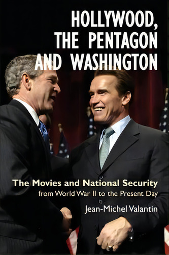 Hollywood, The Pentagon And Washington : The Movies And National Security From World War Ii To Th..., De Jean-michel Valantin. Editorial Anthem Press, Tapa Blanda En Inglés