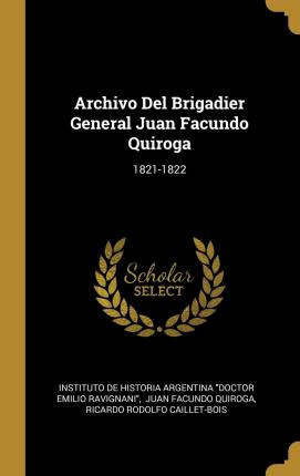 Libro Archivo Del Brigadier General Juan Facundo Quiroga ...