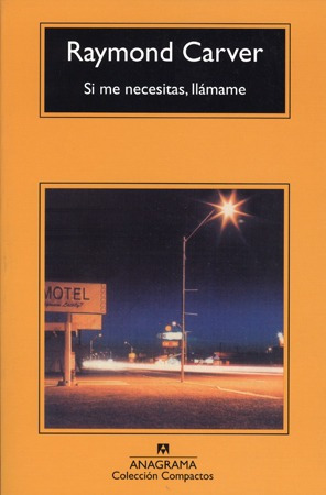 Si Me Necesitas Llamame. Raymond Carver. Anagrama