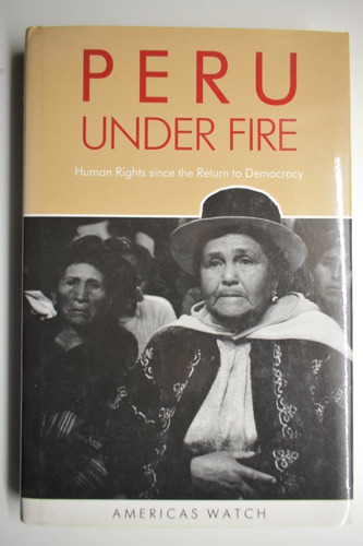 Peru Under Fire: Human Rights Since The Return To Democrc119