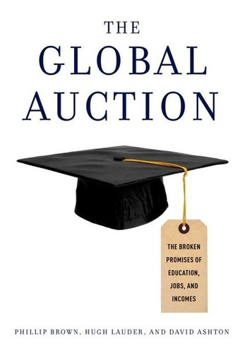 The Global Auction - Brown Philip; Lauder Hugh; Ashton David