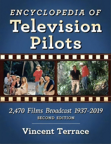 Encyclopedia Of Television Pilots : 2,470 Films Broadcast 1937-2019, De Vincent Terrace. Editorial Mcfarland & Co  Inc, Tapa Blanda En Inglés