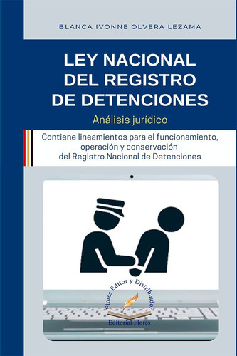 Ley Nacional Del Registro De Detenciones, De Blanca Ivonne Olvera Lezama. Editorial Flores, Tapa Blanda En Español, 2022