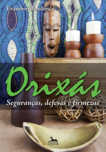 Orixás - Seguranças, Defesas E Firmezas