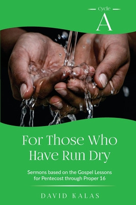 Libro For Those Who Have Run Dry: Cycle A Sermons Based O...