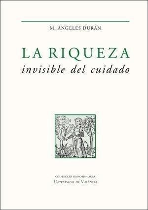 Libro: La Riqueza Invisible Del Cuidado. Duran , M. Angeles.