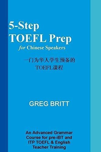 5-step Toefl Prep For Chinese Speakers (volume 3) -., de Britt, G. Editorial CreateSpace Independent Publishing Platform en inglés