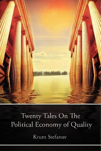 Twenty Tales On The Political Economy Of Quality, De Krum Stefanov. Editorial Numen Books, Tapa Blanda En Inglés