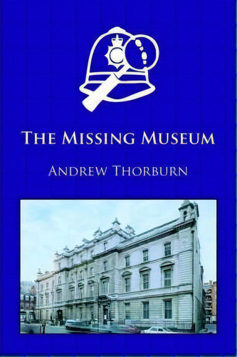 The Missing Museum, De Andrew Thorburn. Editorial Trafford Publishing, Tapa Blanda En Inglés