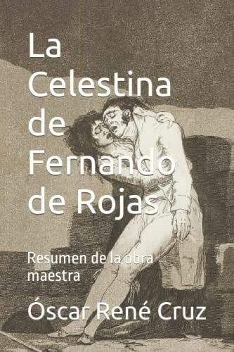 La Celestina De Fernando De Rojas Resumen De La Obr, De Cruz, Óscar Re. Editorial Independently Published En Español