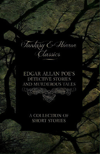 Edgar Allan Poe's Detective Stories And Murderous Tales - A Collection Of Short Stories (fantasy ..., De Edgar Allan Poe. Editorial Read Books, Tapa Blanda En Inglés