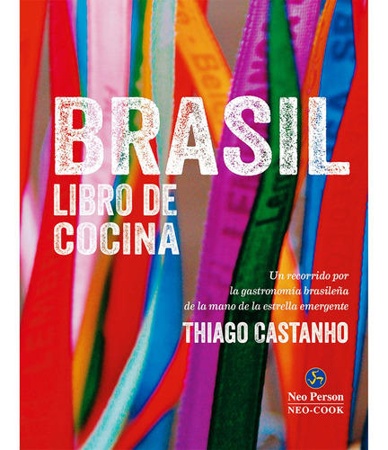 Brasil: Libro De Cocina. Un Recorrido Por La Gastronomia Bra