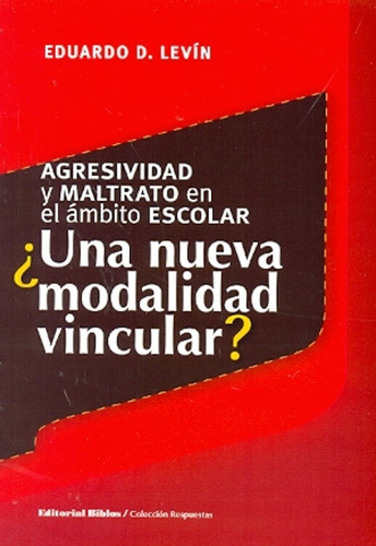 Agresividad Y Maltrato En El Ámbito Escolar: ¿Una Nueva Modalidad Vincular?, de Levín Eduardo D. Editorial Biblos, tapa blanda, edición 1 en español