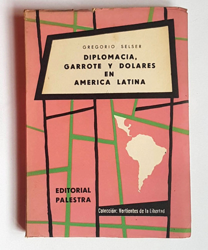 Diplomacia, Garrote Y Dolares En America Latina, G. Selser