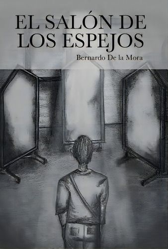 El Salon De Los Espejos, De De La Mora, Bernardo. Editorial Authorhouse, Tapa Dura En Español