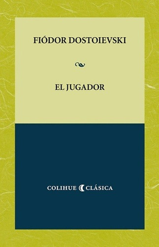 El Jugador, Fiódor Dostoievski, Ed. Colihue