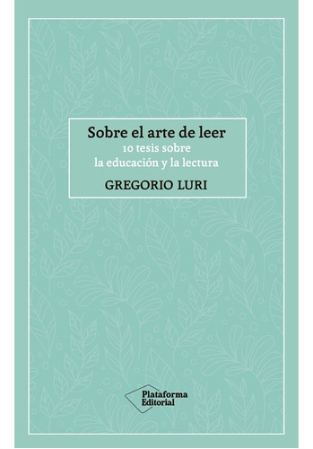 Sobre el arte de leer - Luri, de Luri. Editorial Plataforma en español