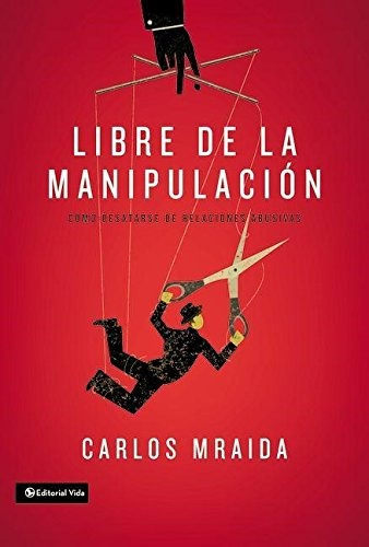 Libro : Libre De La Manipulacion: Como Desatarse De Relac...