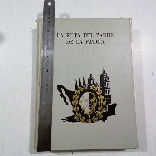 La Ruta Del Padre De La Patria 1.a Edición 1960 Shcp.