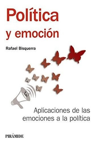 Política Y Emoción: Aplicaciones De Las Emociones A La Polít