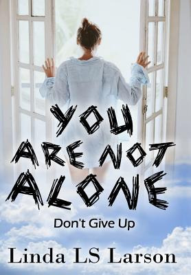 Libro You Are Not Alone: Don't Give Up - Larson, Linda Ls