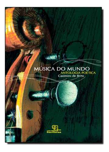 Música do Mundo: Antologia Poética - Coleção Ponte Velha, de Casimiro de Brito. Editorial Escrituras, tapa mole en português