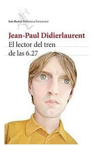 El Lector Del Tren De Las 6.27. Jean-paul Didierlaurent